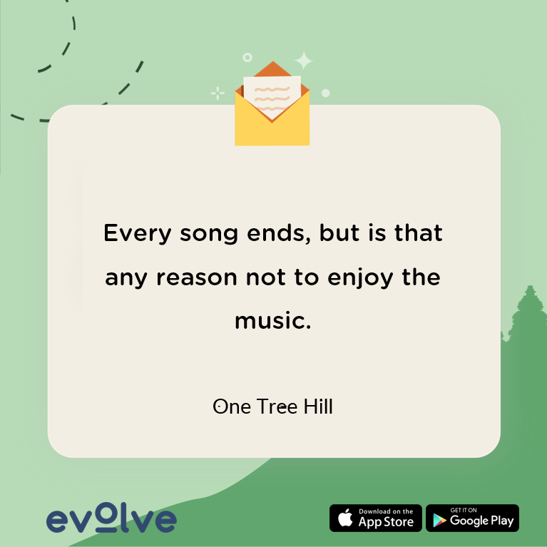 A quote on mindfulness and music from One Tree Hill to help you stay positive. 