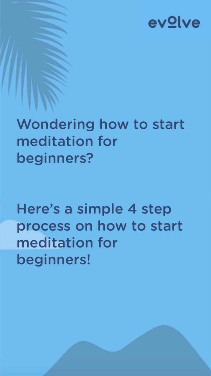 How To Start Meditation For Beginners | Evolve
