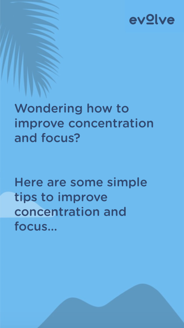 How to improve concentration and focus | Evolve