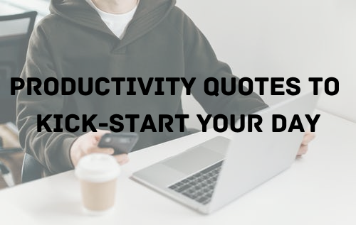 91 Quotes About Productivity To Kick-Start Your Day